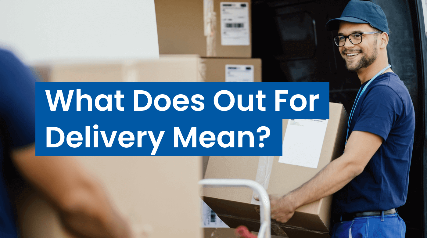 Out For Delivery What Does It Mean and How Does it Work?
